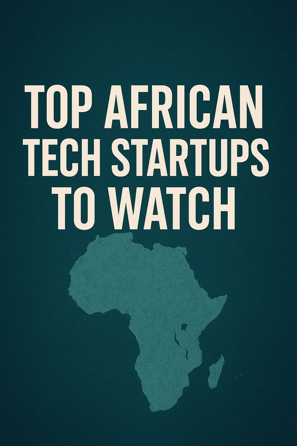 Top African Tech Startups to Watch